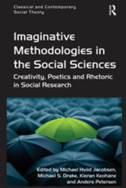 Imaginative Methodologies in the Social Sciences: Creativity, Poetics and Rhetoric in Social Research