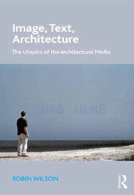 Image, Text, Architecture: The Utopics of the Architectural Media