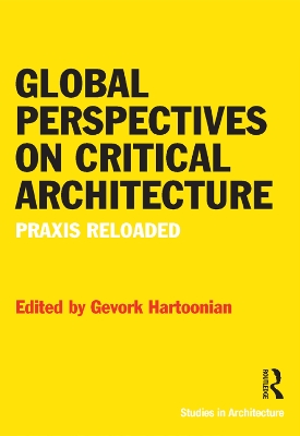Global Perspectives on Critical Architecture: Praxis Reloaded