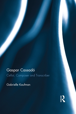 Gaspar Cassado: Cellist, Composer and Transcriber