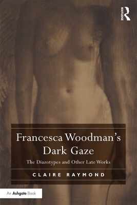 Francesca Woodman's Dark Gaze: The Diazotypes and Other Late Works