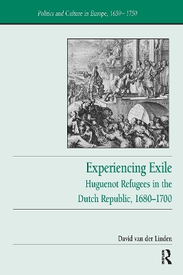 Experiencing Exile: Huguenot Refugees in the Dutch Republic, 1680,1700