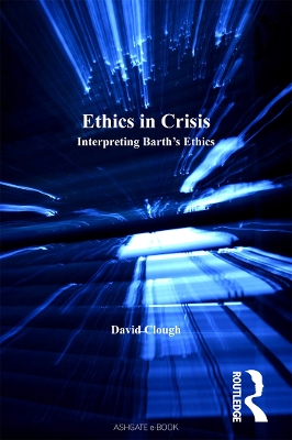 Ethics in Crisis: Interpreting Barth's Ethics