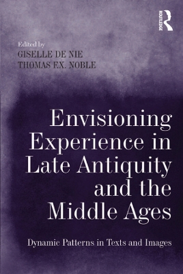 Envisioning Experience in Late Antiquity and the Middle Ages: Dynamic Patterns in Texts and Images
