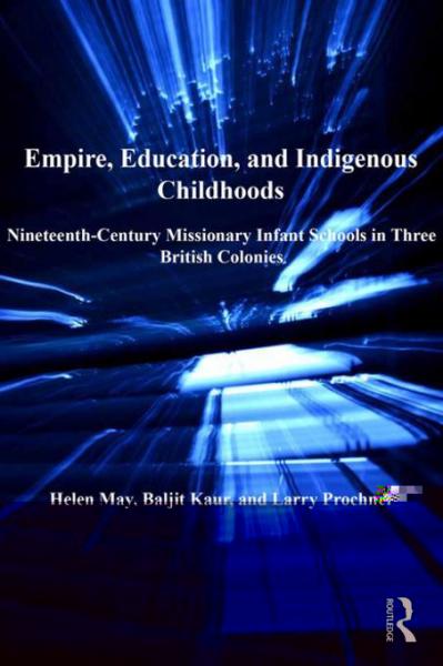 Empire, Education, and Indigenous Childhoods: Nineteenth-Century Missionary Infant Schools in Three British Colonies