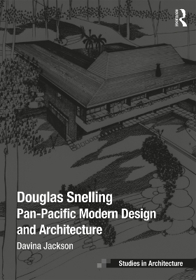 Douglas Snelling: Pan-Pacific Modern Design and Architecture