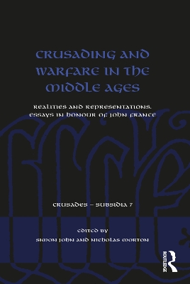 Crusading and Warfare in the Middle Ages: Realities and Representations. Essays in Honour of John France