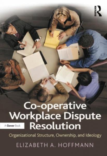 Co-operative Workplace Dispute Resolution: Organizational Structure, Ownership, and Ideology