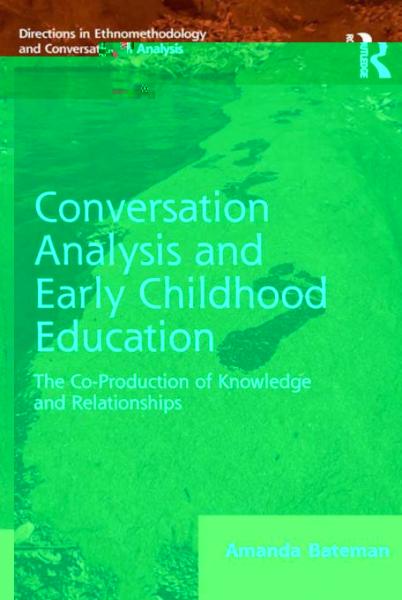 Conversation Analysis and Early Childhood Education: The Co-Production of Knowledge and Relationships