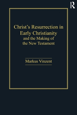 Christ''s Resurrection in Early Christianity: and the Making of the New Testament
