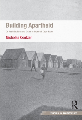 Building Apartheid: On Architecture and Order in Imperial Cape Town