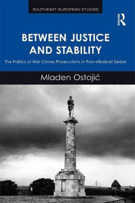 Between Justice and Stability: The Politics of War Crimes Prosecutions in Post-Milosevic Serbia