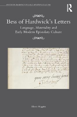 Bess of Hardwick's Letters: Language, Materiality, and Early Modern Epistolary Culture