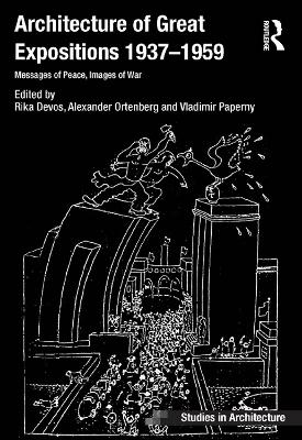 Architecture of Great Expositions 1937-1959: Messages of Peace, Images of War