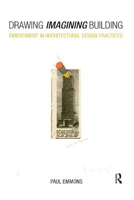 Drawing Imagining Building: Embodiment in Architectural Design Practices