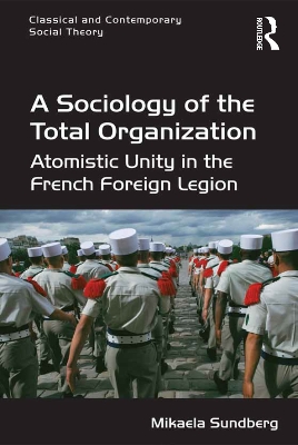 Sociology of the Total Organization: Atomistic Unity in the French Foreign Legion