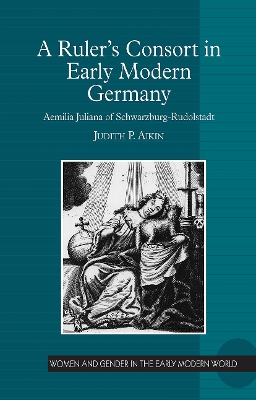 Ruler's Consort in Early Modern Germany: Aemilia Juliana of Schwarzburg-Rudolstadt