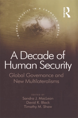 Decade of Human Security: Global Governance and New Multilateralisms