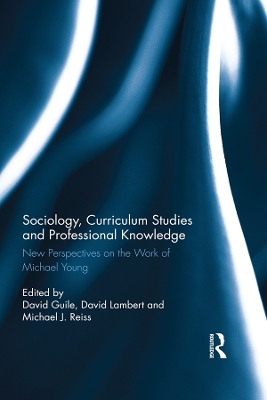 Sociology, Curriculum Studies and Professional Knowledge: New Perspectives on the Work of Michael Young