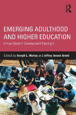 Emerging Adulthood and Higher Education: A New Student Development Paradigm