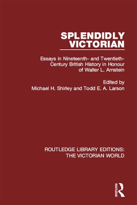 Splendidly Victorian: Essays in Nineteenth- and Twentieth-Century British History in Honour of Walter L. Arnstein