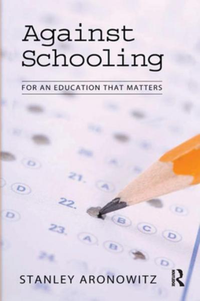 Against Schooling: For an Education That Matters
