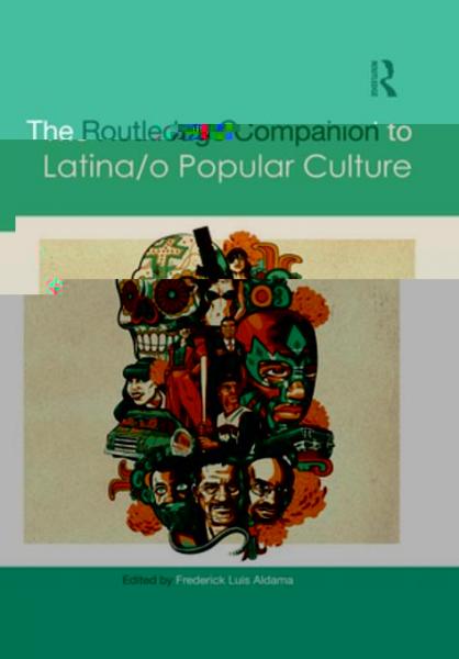 Routledge Companion to Latina/o Popular Culture