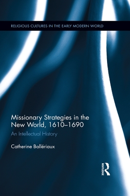 Missionary Strategies in the New World, 1610-1690: An Intellectual History