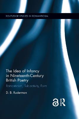 Idea of Infancy in Nineteenth-Century British Poetry: Romanticism, Subjectivity, Form