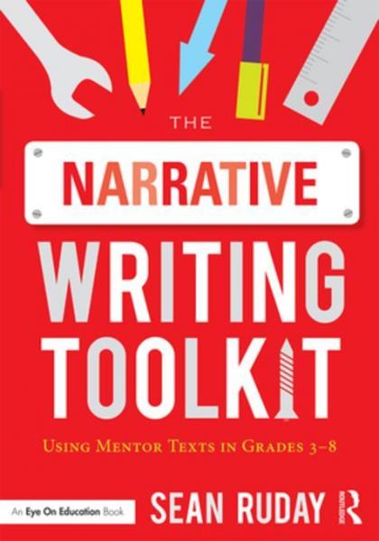 Narrative Writing Toolkit: Using Mentor Texts in Grades 3-8