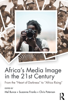 Africa's Media Image in the 21st Century: From the &quote;Heart of Darkness&quote; to &quote;Africa Rising&quote;