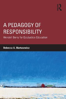 Pedagogy of Responsibility: Wendell Berry for EcoJustice Education