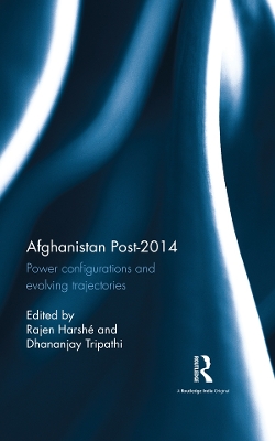 Afghanistan Post-2014: Power configurations and evolving trajectories