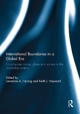 International Boundaries in a Global Era: Cross-border space, place and society in the twenty-first century