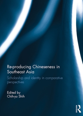 Re-producing Chineseness in Southeast Asia: Scholarship and Identity in Comparative Perspectives