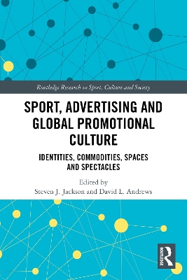 Sport, Advertising and Global Promotional Culture: Identities, Commodities, Spaces and Spectacles