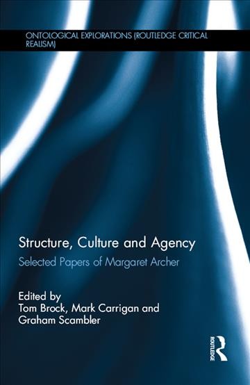 Structure, Culture and Agency: Selected Papers of Margaret Archer