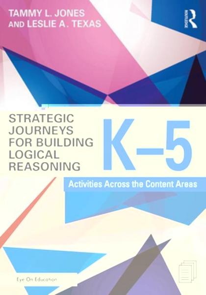 Strategic Journeys for Building Logical Reasoning, K-5: Activities Across the Content Areas