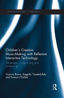 Children's Creative Music-Making with Reflexive Interactive Technology: Adventures in improvising and composing