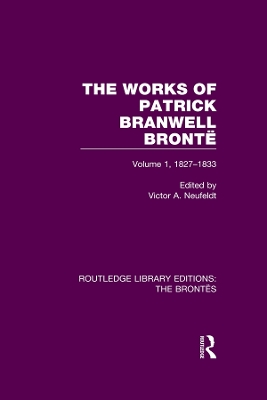 Works of Patrick Branwell Bronte: Volume 1, 1827-1833