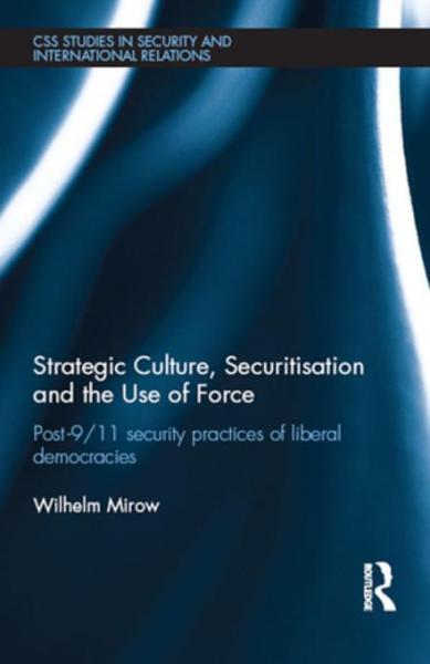 Strategic Culture, Securitisation and the Use of Force: Post-9/11 Security Practices of Liberal Democracies