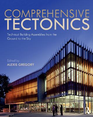 Comprehensive Tectonics: Technical Building Assemblies from the Ground to the Sky