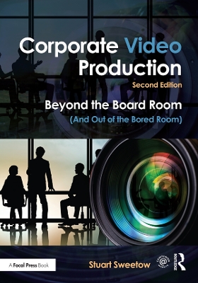 Corporate Video Production: Beyond the Board Room (And Out of the Bored Room)