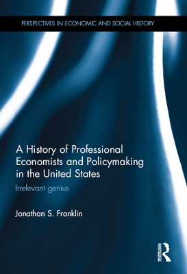 History of Professional Economists and Policymaking in the United States: Irrelevant genius