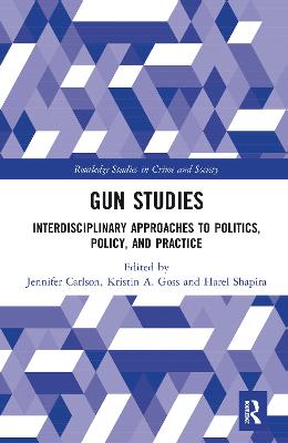 Gun Studies: Interdisciplinary Approaches to Politics, Policy, and Practice