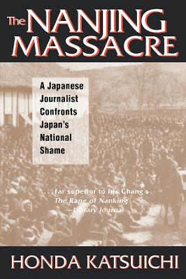 Nanjing Massacre: A Japanese Journalist Confronts Japan's National Shame: A Japanese Journalist Confronts Japan's National Shame