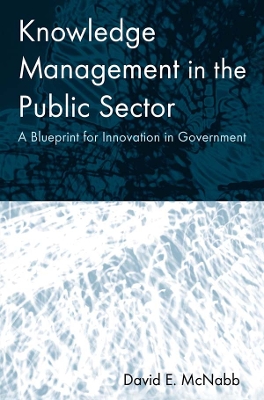 Knowledge Management in the Public Sector: A Blueprint for Innovation in Government