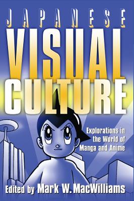 Japanese Visual Culture: Explorations in the World of Manga and Anime