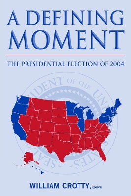 Defining Moment: The Presidential Election of 2004: The Presidential Election of 2004