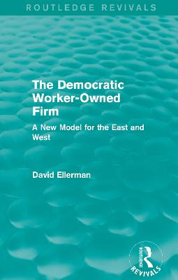 Democratic Worker-Owned Firm (Routledge Revivals): A New Model for the East and West